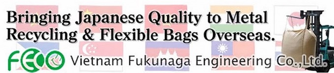 Bringing Japanese Quality to Metal Recycling & Flexible Bags Overseas. Vietnam Fukunaga Engineering Co., Ltd.